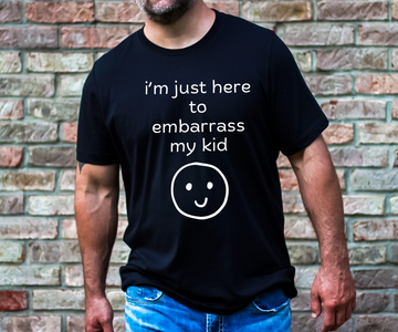 ‘I’m Just Here To Embarrass My Kid’ Adult T-Shirt